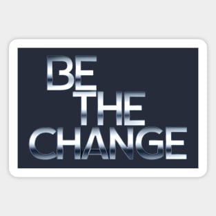 Be the change Magnet